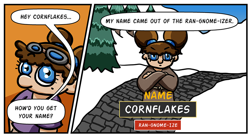 An off-panel person asks Cornflakes how she got her name. In the next panel, she is in a Warcraft character creation screen, saying her name was produced by the ran-gnome-izer