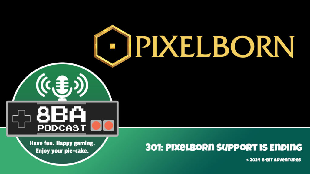 8bA Podcast 301: Pixelborn Support is Ending